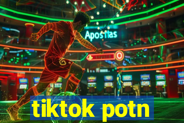 tiktok potn